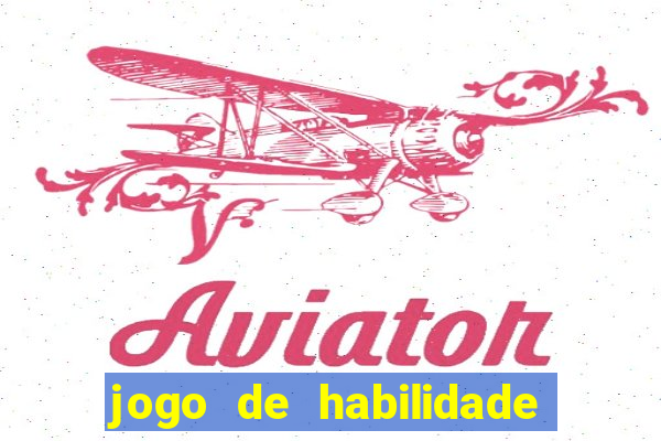 jogo de habilidade para ganhar dinheiro
