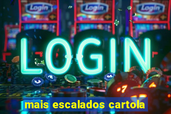 mais escalados cartola