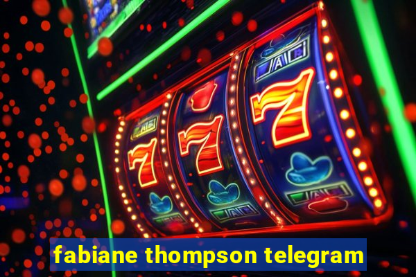 fabiane thompson telegram