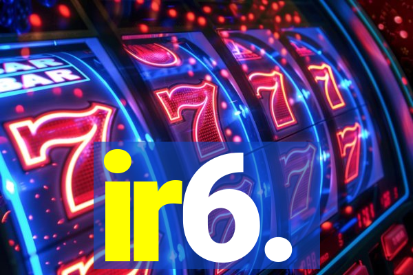ir6.