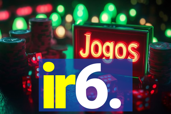 ir6.