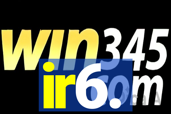ir6.