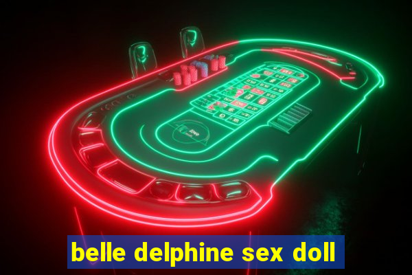 belle delphine sex doll