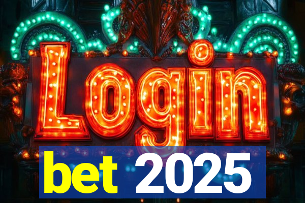 bet 2025
