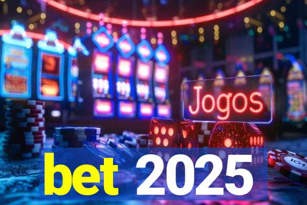 bet 2025