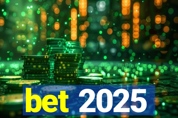 bet 2025
