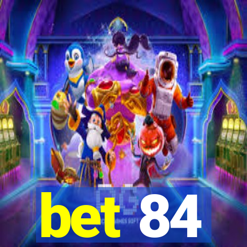 bet 84