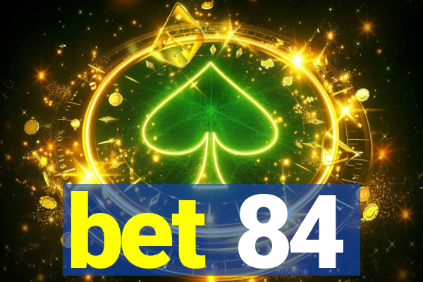 bet 84