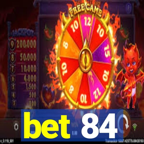 bet 84