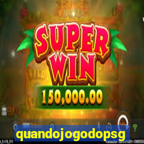 quandojogodopsg