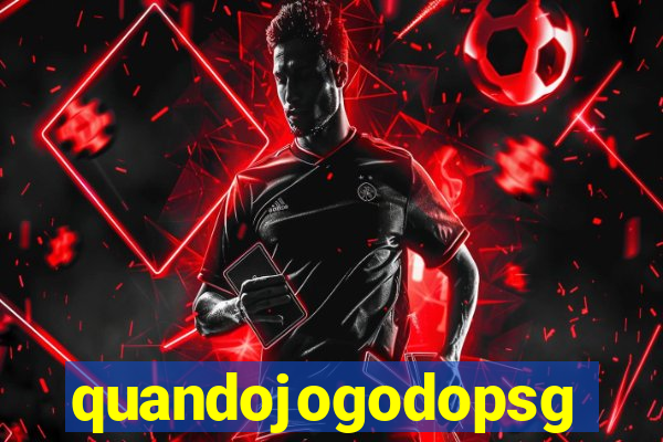 quandojogodopsg