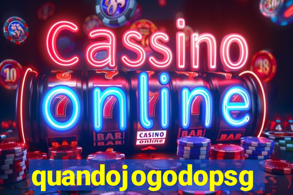 quandojogodopsg