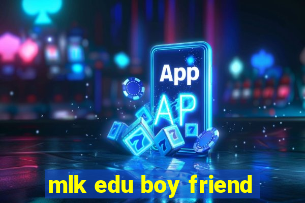 mlk edu boy friend