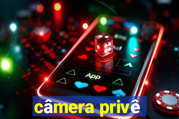 câmera privê