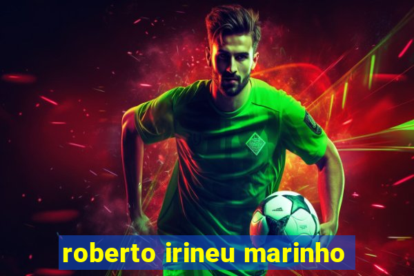 roberto irineu marinho
