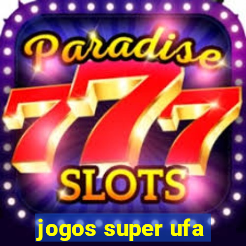 jogos super ufa