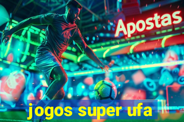 jogos super ufa