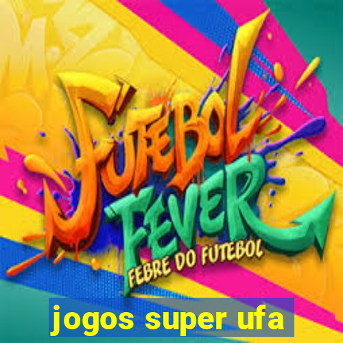 jogos super ufa