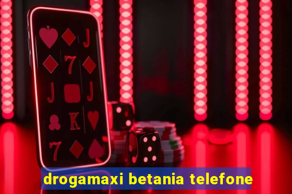 drogamaxi betania telefone