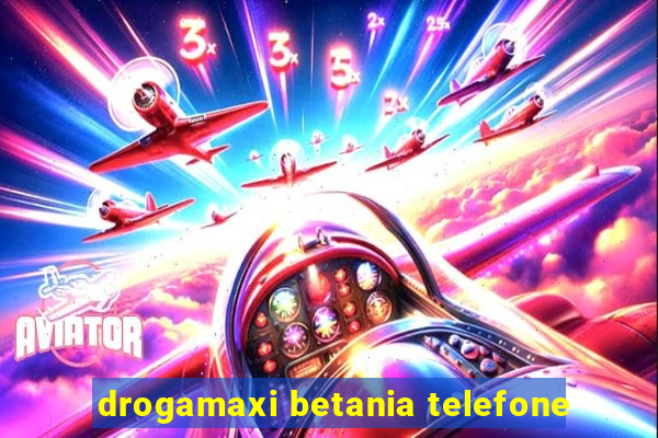 drogamaxi betania telefone