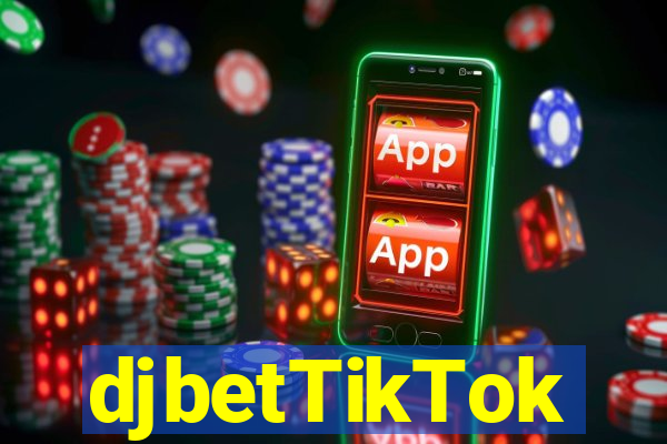 djbetTikTok