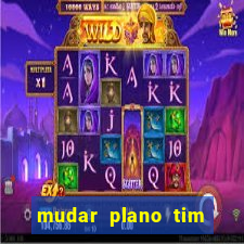 mudar plano tim mais barato