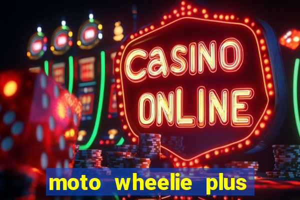 moto wheelie plus dinheiro infinito