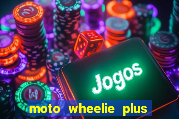 moto wheelie plus dinheiro infinito