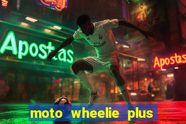 moto wheelie plus dinheiro infinito