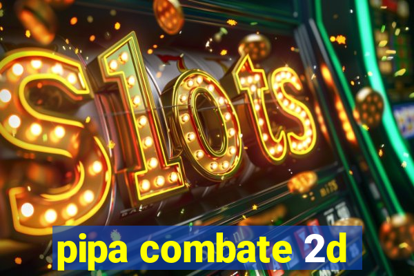 pipa combate 2d