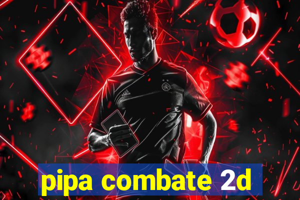 pipa combate 2d