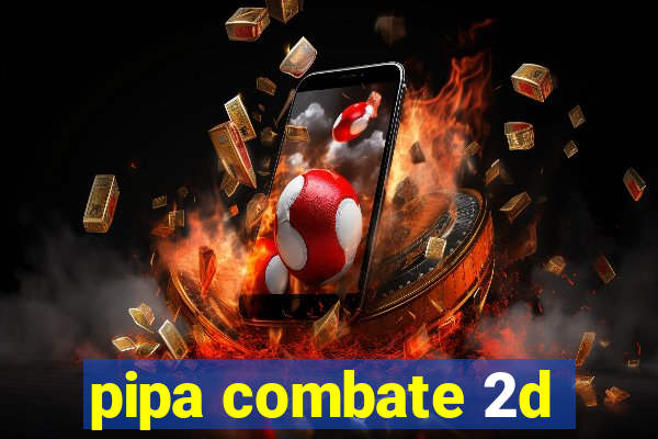 pipa combate 2d