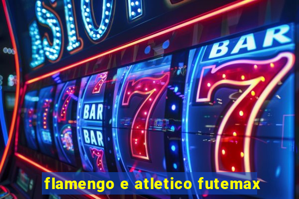 flamengo e atletico futemax