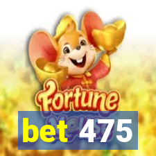 bet 475
