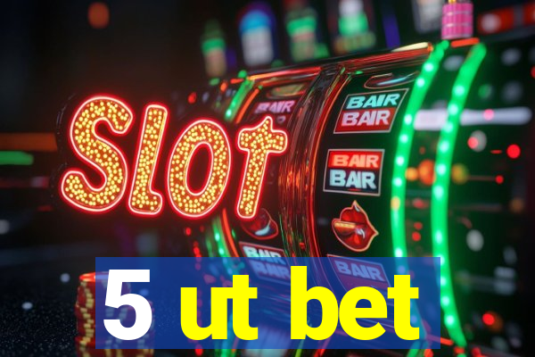 5 ut bet