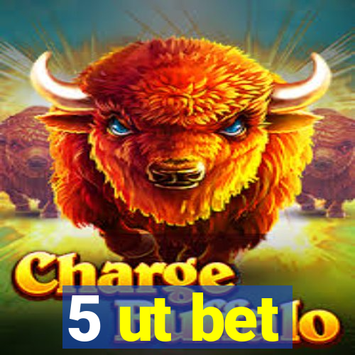 5 ut bet