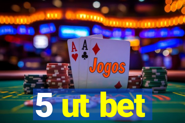 5 ut bet