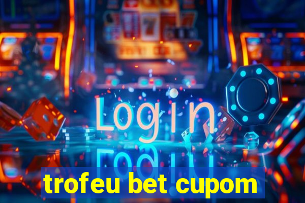 trofeu bet cupom