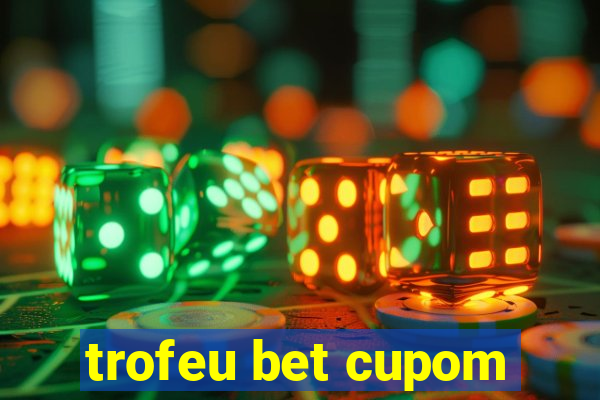 trofeu bet cupom