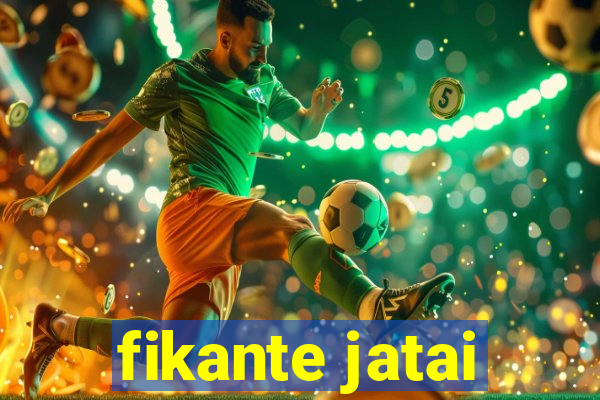 fikante jatai