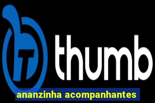 ananzinha acompanhantes