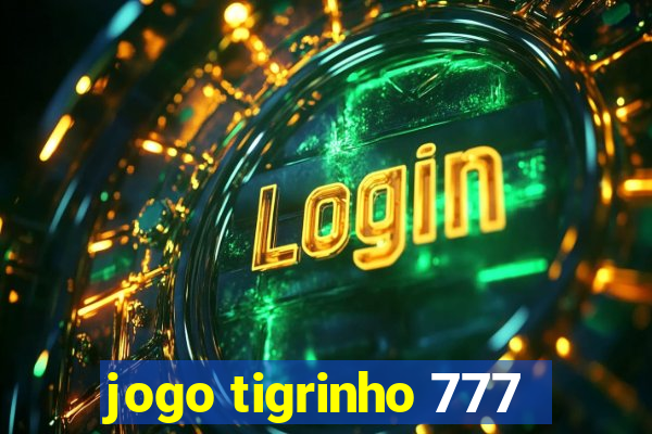 jogo tigrinho 777