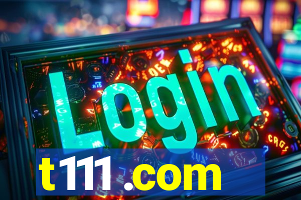 t111 .com
