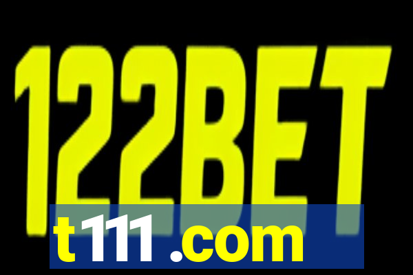 t111 .com