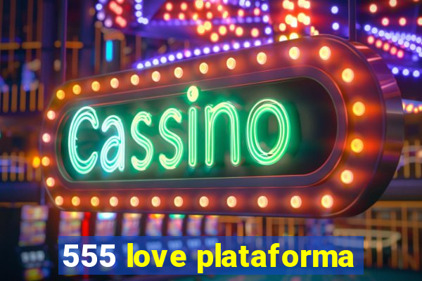555 love plataforma