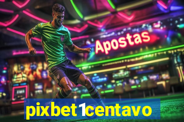 pixbet1centavo