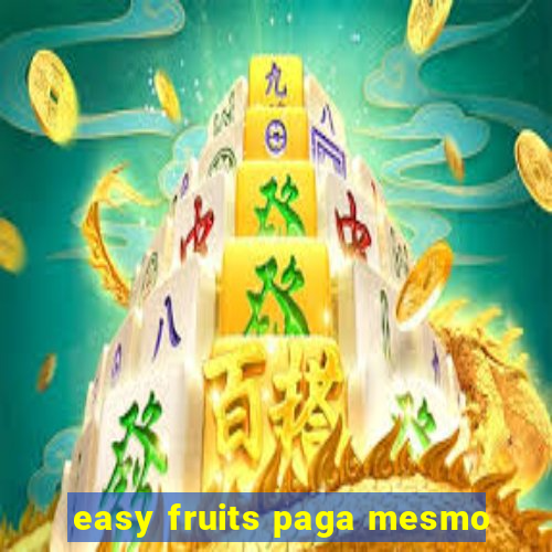 easy fruits paga mesmo