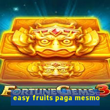 easy fruits paga mesmo