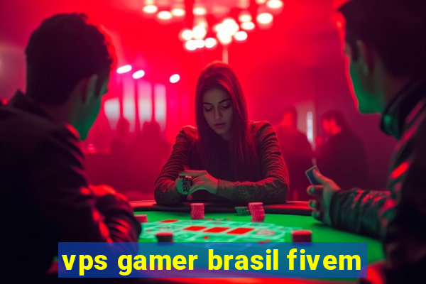vps gamer brasil fivem