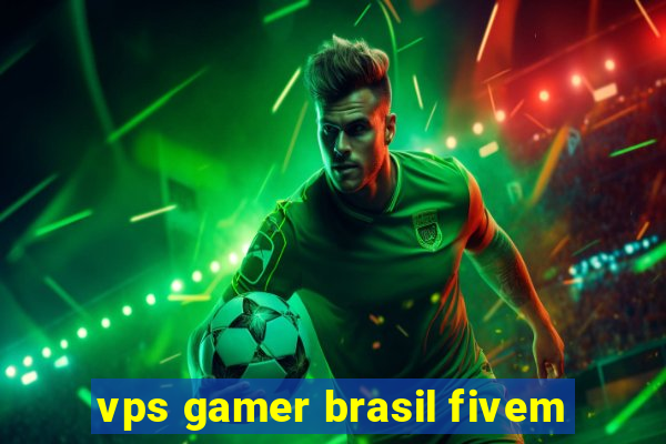 vps gamer brasil fivem